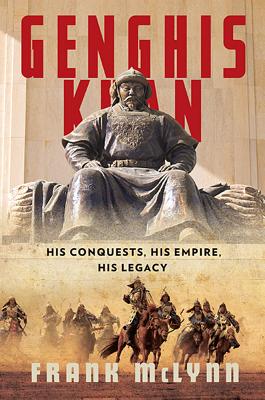 Image for Genghis Khan; His Conquests, His Empire, His Legacy Genghis Khan; His Conquests, His Empire, His Legacy