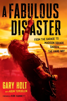 Fabulous Disaster: From the Garage to Madison Square Garden, the Hard Way