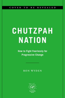 It Takes Chutzpah: How to Fight Fearlessly for Progressive Change
