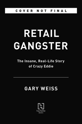 Retail Gangster: The Insane, Real-Life Story of Crazy Eddie