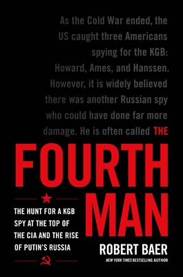 Fourth Man: The Hunt for a KGB Spy at the Top of the CIA and the Rise of Putin's Russia