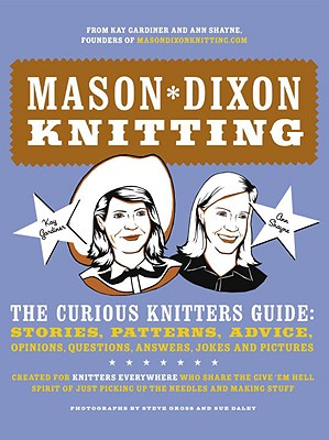 Image for Mason-Dixon Knitting: The Curious Knitters' Guide: Stories, Patterns, Advice, Opinions, Questions, Answers, Jokes, and Pictures