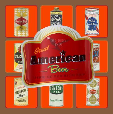 Great American Beer: 50 Brands That Shaped the 20th Century