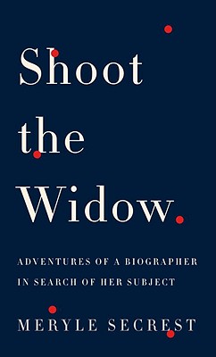 Shoot the Widow: Adventures of a Biographer in Search of Her Subject