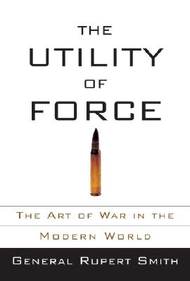 Image for The Utility of Force: The Art of War in the Modern World