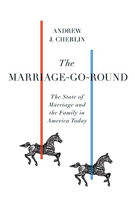 The Marriage-Go-Round: The State of Marriage and the Family in America Today