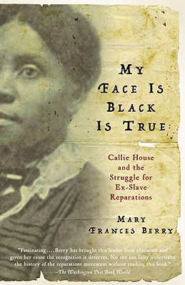 My Face Is Black Is True: Callie House and the Struggle for Ex-Slave Reparations (Vintage)