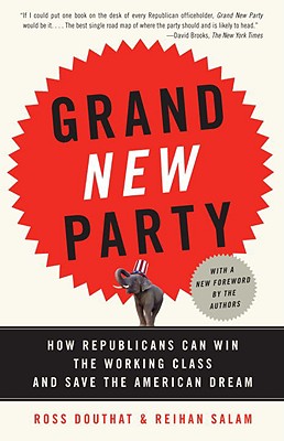 Grand New Party: How Republicans Can Win the Working Class and Save the American Dream