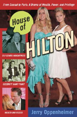 House of Hilton: From Conrad to Paris: A Drama of Wealth, Power, and Privilege