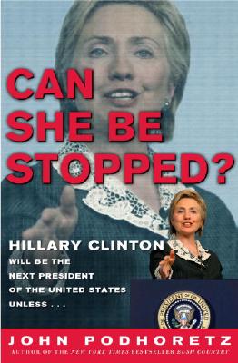 Can She Be Stopped: Hillary Clinton Will Be the Next President of the United States Unless . . .