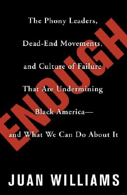 Enough: The Phony Leaders, Dead-End Movements, and Culture of Failure That Are Undermining Black America--and What We Can Do About It