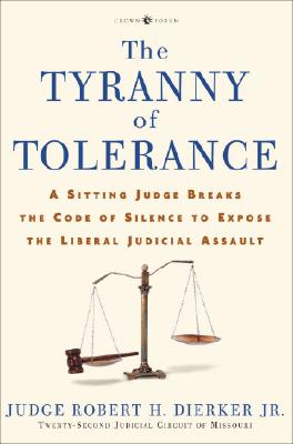 The Tyranny of Tolerance: A Sitting Judge Breaks the Code of Silence to Expose the Liberal Judicial Assault