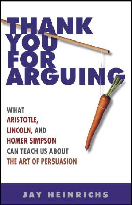 Thank You for Arguing: What Aristotle, Lincoln, and Homer Simpson Can Teach Us About the Art of Persuasion