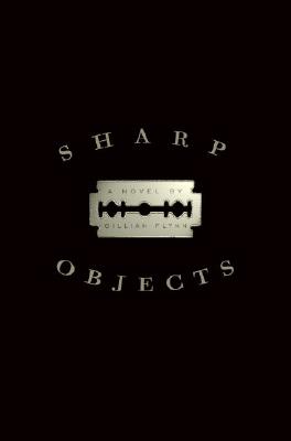Sharp Objects: A Novel