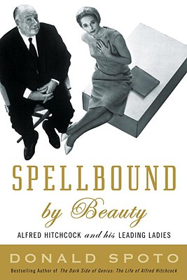 Image for Spellbound by Beauty: Alfred Hitchcock and His Leading Ladies Spellbound by Beauty: Alfred Hitchcock and His Leading Ladies
