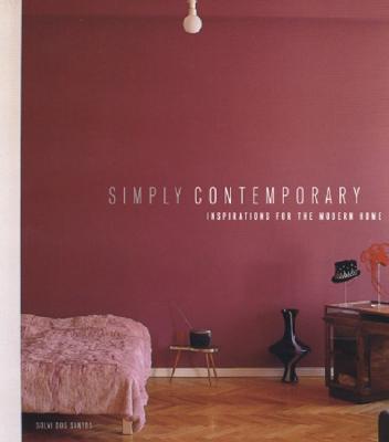 Simply Contemporary: Inspirations for the Modern Home