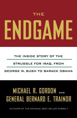 Image for The Endgame: The Inside Story of the Struggle for Iraq, from George W. Bush to Barack Obama