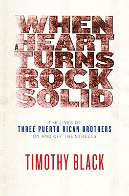 When a Heart Turns Rock Solid: The Lives of Three Puerto Rican Brothers On and Off the Streets