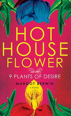 Hot House Flower And The 9 Plants Of Desire