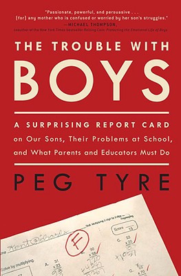 Image for The Trouble with Boys: A Surprising Report Card on Our Sons, Their Problems at School, and What Parents and Educators Must Do