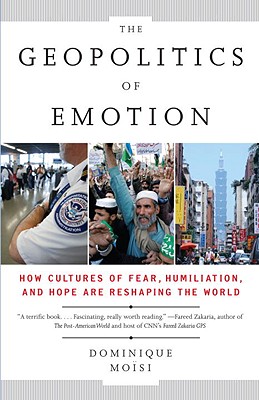 Geopolitics of Emotion: How Cultures of Fear, Humiliation, and Hope are Reshaping the World