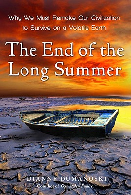 Image for The End of the Long Summer: Why We Must Remake Our Civilization to Survive on a Volatile Earth