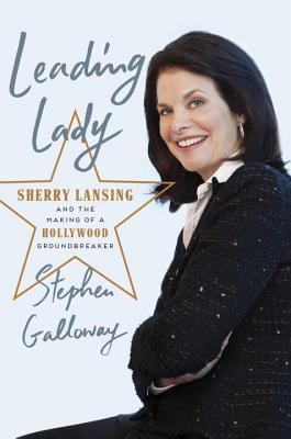 Leading Lady: Sherry Lansing and the Making of a Hollywood Groundbreaker (Inscribed by both Stephen Galloway & Sherry Lansing)