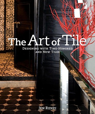 The Art of Tile: Designing with Time-Honored and New Tiles