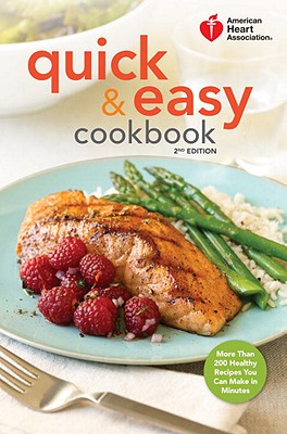 Image for American Heart Association Quick & Easy Cookbook, 2nd Edition: More Than 200 Healthy Recipes You Can Make in Minutes American Heart Association Quick & Easy Cookbook, 2nd Edition: More Than 200 Healthy Recipes You Can Make in Minutes