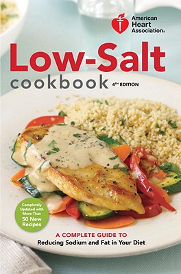 Image for American Heart Association Low-Salt Cookbook, 4th Edition: A Complete Guide to Reducing Sodium and Fat in Your Diet