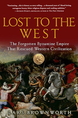 Image for Lost to the West: The Forgotten Byzantine Empire That Rescued Western Civilization