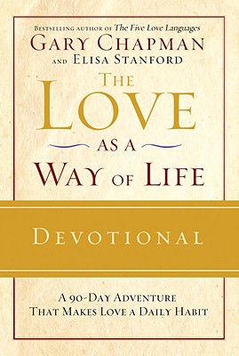 The Love as a Way of Life Devotional: A Ninety-Day Adventure That Makes Love a Daily Habit