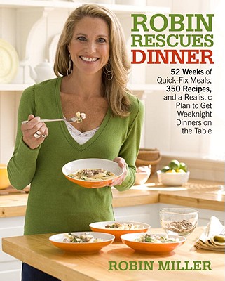Image for Robin Rescues Dinner: 52 Weeks of Quick-Fix Meals, 350 Recipes, and a Realistic Plan to Get Weeknight Dinners on the Table