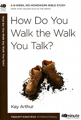 How Do You Walk the Walk You Talk (40-Minute Bible Studies)