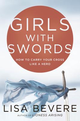 Image for Girls with Swords: How to Carry Your Cross Like a Hero Girls with Swords: How to Carry Your Cross Like a Hero