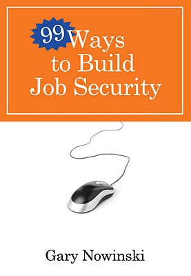 Image for 99 Ways to Build Job Security 99 Ways to Build Job Security
