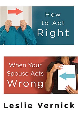 Image for How to Act Right When Your Spouse Acts Wrong How to Act Right When Your Spouse Acts Wrong