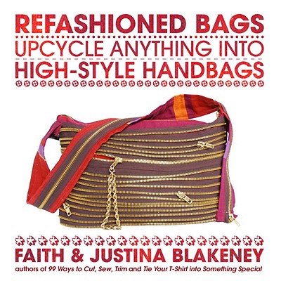 Refashioned Bags: Upcycle Absolutely Anything Into High-Style Handbags