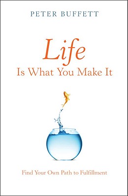 Life Is What You Make It: Find Your Own Path to Fulfillment