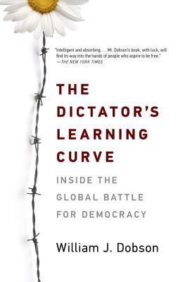 Image for The Dictator's Learning Curve: Inside the Global Battle for Democracy The Dictator's Learning Curve: Inside the Global Battle for Democracy