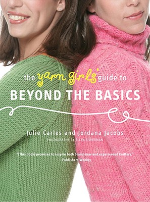 Image for The Yarn Girls' Guide to Beyond the Basics The Yarn Girls' Guide to Beyond the Basics