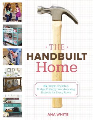 Image for The Handbuilt Home: 34 Simple Stylish and Budget-Friendly Woodworking Projects for Every Room