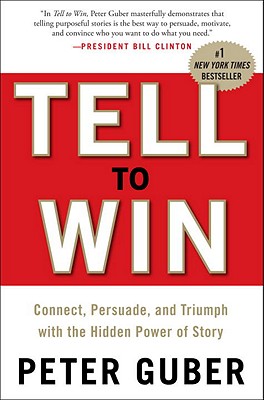 Image for Tell to Win: Connect, Persuade, and Triumph with the Hidden Power of Story