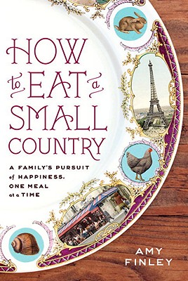 How to Eat a Small Country: A Family's Pursuit of Happiness, One Meal at a Time
