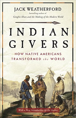 Indian Givers How Native Americans Transformed the World