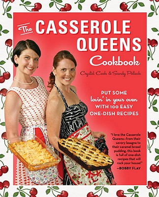 Image for The Casserole Queens Cookbook: Put Some Lovin' in Your Oven with 100 Easy One-Dish Recipes The Casserole Queens Cookbook: Put Some Lovin' in Your Oven with 100 Easy One-Dish Recipes
