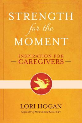 Image for Strength for the Moment: Inspiration for Caregivers Strength for the Moment: Inspiration for Caregivers