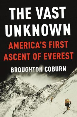 Image for The Vast Unknown: American's First Ascent of Everest The Vast Unknown: American's First Ascent of Everest