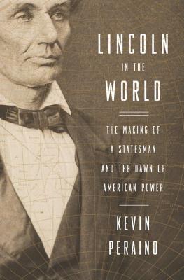 Image for Lincoln in the World: The Making of a Statesman and the Dawn of American Power