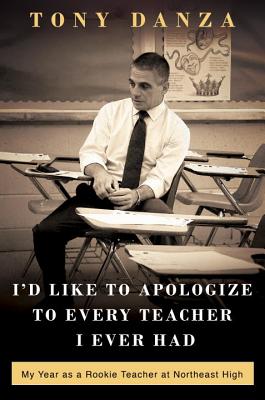 Image for I'd Like to Apologize to Every Teacher I Ever Had: My Year as a Rookie Teacher at Northeast High